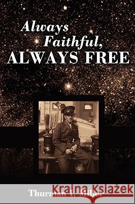 Always Faithful, Always Free Thurman I. Miller 9780595526604 iUniverse.com - książka