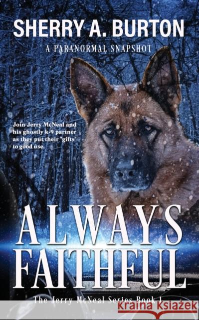 Always Faithful: Join Jerry McNeal And His Ghostly K-9 Partner As They Put Their Gifts To Good Use. Sherry a Burton   9781951386214 Sherryaburton LLC - książka