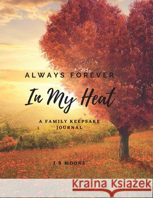 Always Forever In My Heart: A Family Keepsake Journal J. B. Moore 9781737544401 East Laine Publications, L.L.C. - książka