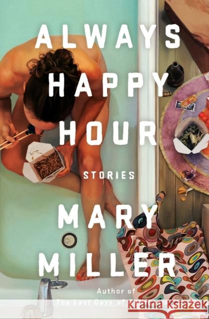 Always Happy Hour: Stories Miller, Mary 9781631492181 Liveright Publishing Corporation - książka