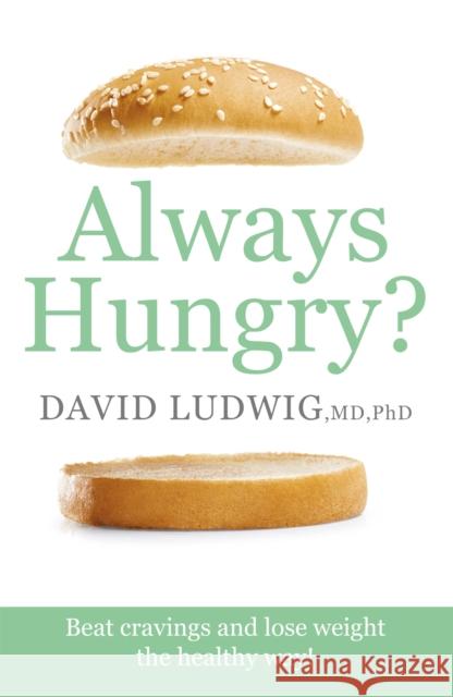 Always Hungry?: Beat cravings and lose weight the healthy way! David S. Ludwig   9781409173595 Orion Publishing Co - książka