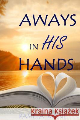 Always in His Hands Pamela J. Keene 9781717076120 Createspace Independent Publishing Platform - książka