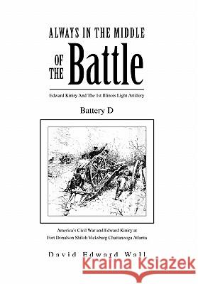 Always in the Middle of the Battle: Edward Kiniry and the 1st Illinois Light Artillery Battery D Wall, David Edward 9781453545263 Xlibris Corporation - książka