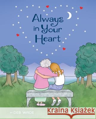 Always in Your Heart: A Picture Book on Coping from Grief and Loss Deb Wade 9781955767026 Bibliokid Publishing - książka