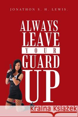 Always Leave Your Guard Up Jonathon S H Lewis 9781796080438 Xlibris Us - książka