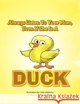 Always Listen to Your Mom, Even If She Is a Duck: Even If She Is a Duck Mayberry, Becky 9781462871759 Xlibris Corporation - książka