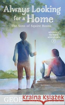 Always Looking for a Home: The Sons of Squire Boone Geoff Baggett 9781946896018 Cocked Hat Publishing - książka