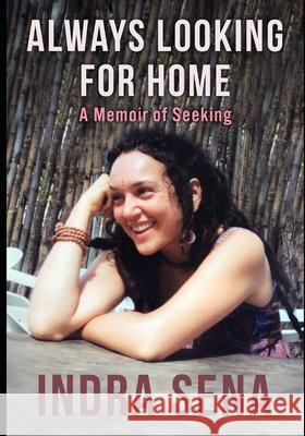 Always Looking For Home: A Memoir of Seeking Indra Sena 9780578739960 Noir Books LLC - książka