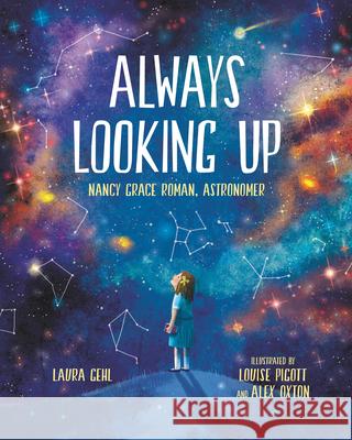 Always Looking Up: Nancy Grace Roman, Astronomer Laura Gehl Louise Pigott Alex Oxton 9780807504550 Albert Whitman & Company - książka