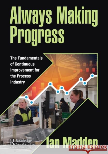 Always Making Progress: The Fundamentals of Continuous Improvement for the Process Industry Ian Madden 9781032155593 Productivity Press - książka