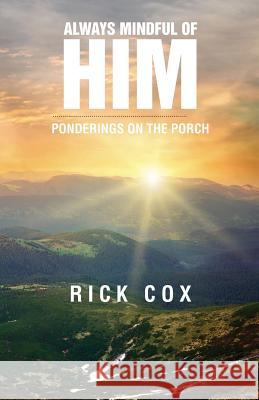 Always Mindful of Him: Ponderings on the Porch Rick Cox 9781731082244 Independently Published - książka