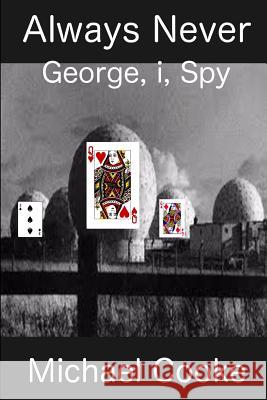 Always Never, George, I, Spy Michael J Cooke 9781326009397 Lulu.com - książka