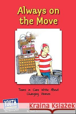 Always on the Move: Teens in Care Write about Changing Homes Laura Longhine Keith Hefner 9781933939896 Youth Communication, New York Center - książka