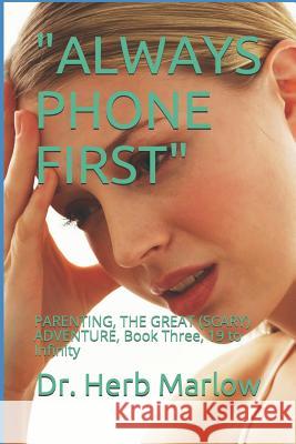 Always Phone First: PARENTING, THE GREAT (SCARY) ADVENTURE, Book Three, 19 to Infinity Marlow 9781095984130 Independently Published - książka