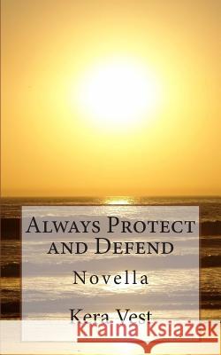 Always Protect and Defend: Novella Kera Vest 9781494403980 Createspace - książka