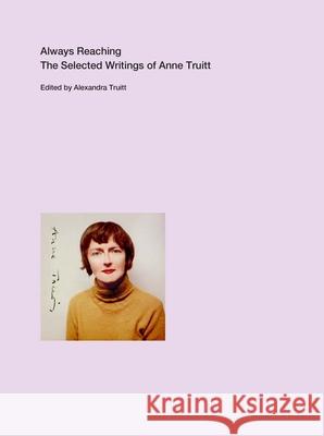 Always Reaching: The Selected Writings of Anne Truitt Truitt, Anne 9780300260410 Yale University Press - książka