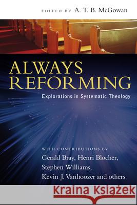 Always Reforming: Explorations in Systematic Theology Gerald Bray, Henri Blocher, A T B McGowan 9780830828296 InterVarsity Press - książka