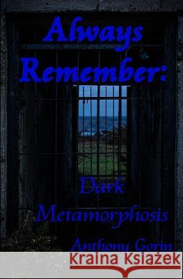 Always Remember: Dark Metamorphosis Anthony Gorin 9798821718747 Independently Published - książka