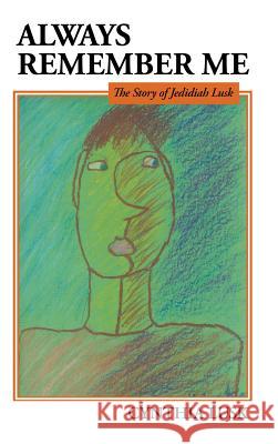 Always Remember Me: The Story of Jedidiah Lusk Cynthia Lusk 9781490837161 WestBow Press - książka