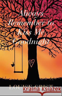 Always Remember to Kiss Me Goodnight Louise Crist 9781733651493 Louise Crist - książka