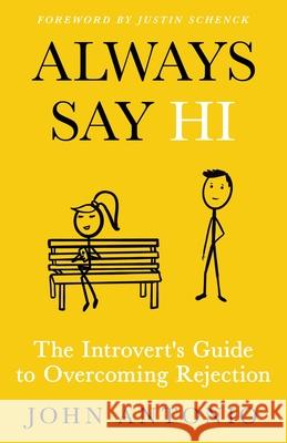 Always Say Hi: The Introvert's Guide to Overcoming Rejection John Antonio Justin Schenck Debbie O'Byrne 9781640859067 Author Academy Elite - książka