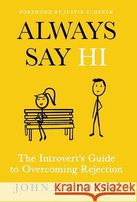 Always Say Hi: The Introvert's Guide to Overcoming Rejection John Antonio Justin Schenck 9781640859074 Author Academy Elite - książka