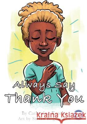 Always Say Thank You Catherine Kereku, Stefan Bogdasarov 9781925932829 Library for All - książka