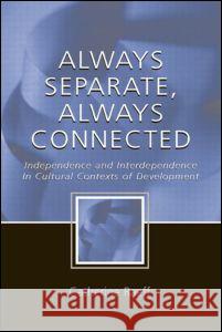 Always Separate, Always Connected: Independence and Interdependence in Cultural Contexts of Development Raeff, Catherine 9780805842487 Lawrence Erlbaum Associates - książka