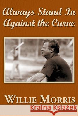 Always Stand in Against the Curve: And Other Sports Stories Willie Morris 9780916242251 Yoknapatawpha Press - książka