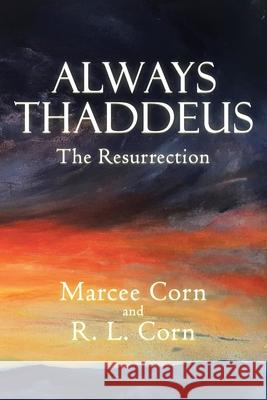 Always Thaddeus: The Resurrection Marcee Corn R L Corn  9781480881709 Archway Publishing - książka