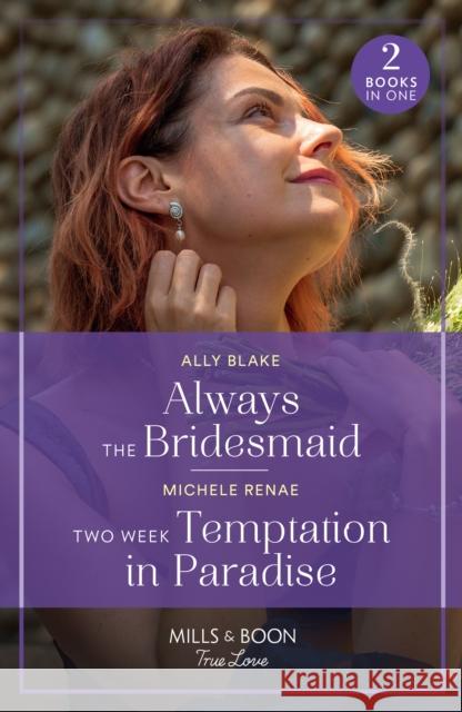 Always The Bridesmaid / Two Week Temptation In Paradise Michele Renae 9780263321395 HarperCollins Publishers - książka