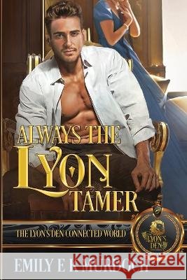 Always the Lyon Tamer: The Lyon's Den Connected World Emily E K Murdoch 9798365143661 Independently Published - książka