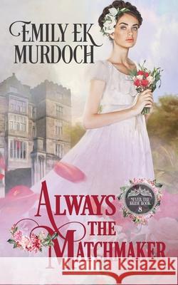 Always the Matchmaker Emily E. K. Murdoch 9781953455291 Dragonblade Publishing, Inc. - książka