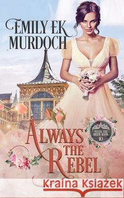 Always the Rebel Emily E. K. Murdoch 9781953455581 Dragonblade Publishing, Inc. - książka