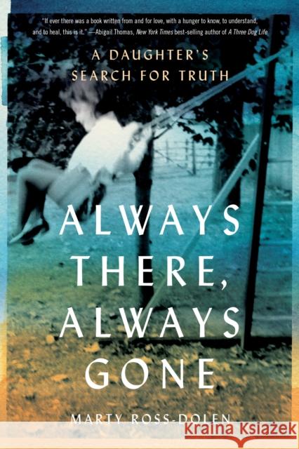 Always There, Always Gone: A Daughter's Search for Truth Marty Ross-Dolen 9781647428914 She Writes Press - książka