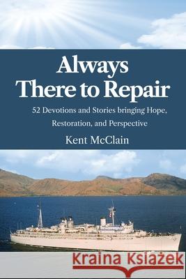 Always There To Repair: 52 Devotionals and Stories bringing Hope, Restoration, and Perspective Kent McClain 9781938367595 Destinee Media Publishing - książka