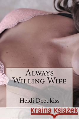 Always Willing Wife Heidi Deepkiss 9781507786109 Createspace - książka