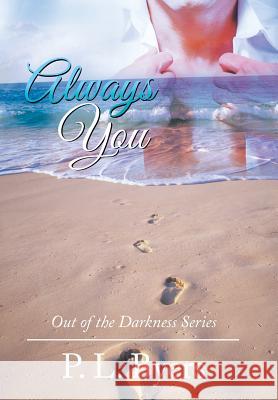 Always You: Out of the Darkness Series P L Byers 9781524620059 Authorhouse - książka