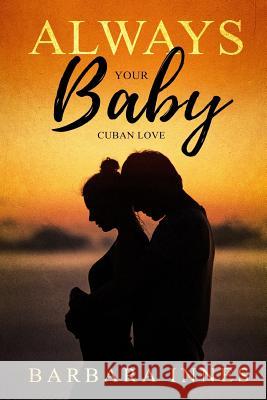 Always Your Baby: Cuban Love Barbara Innes 9781718079625 Independently Published - książka