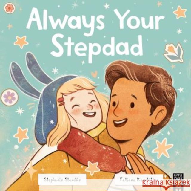 Always Your Stepdad Stephanie Stansbie 9781801045858 Little Tiger Press Group - książka