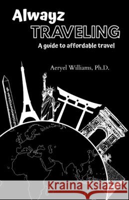 Alwayz Traveling: A Guide to Affordable Travel Flynn, Dionne Marie, Williams, Aeryel 9798574142288 Independently Published - książka