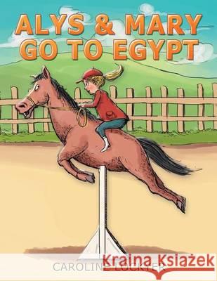 Alys & Mary Go to Egypt Caroline Lockyer 9781499092516 Xlibris Corporation - książka