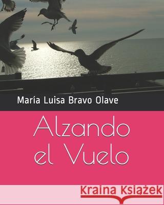 Alzando el Vuelo: Poemas Maria Luisa Brav 9781707959419 Independently Published - książka