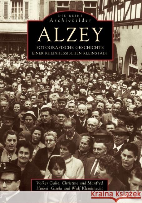 Alzey - Fotografische Geschichte einer rheinhessischen Stadt Kleinknecht, Wulf, Hinkel, Manfred, Kleinknecht, Gisela 9783897020559 Sutton Verlag GmbH - książka