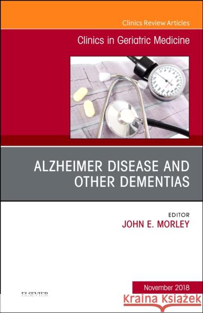 Alzheimer Disease and Other Dementias, an Issue of Clinics in Geriatric Medicine: Volume 34-4 Morley, John E. 9780323641494 Elsevier - książka