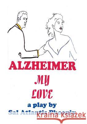 Alzheimer My Love Sal Atlantis Phoenix 9781483447254 Lulu.com - książka