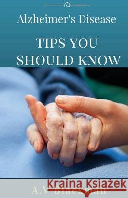 Alzheimer's Tips You Should Know A. V. Blackman 9781494918828 Createspace - książka