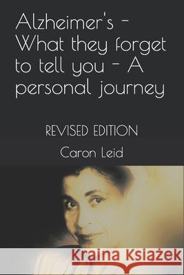 Alzheimer's - What they forget to tell you - A personal journey: Revised Edition Leid, Caron 9781730976841 Independently Published - książka