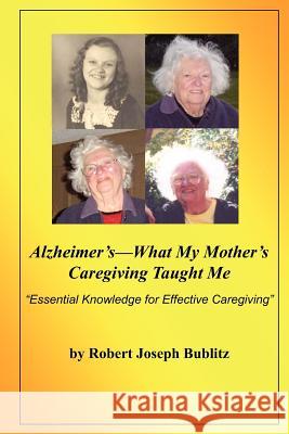 Alzheimer's--What My Mother's Caregiving Taught Me: 