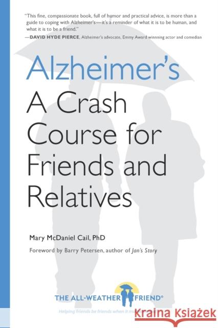 Alzheimer's: A Crash Course for Friends and Relatives Mary McDaniel Cail Barry Petersen 9780982575123 Truewind - książka